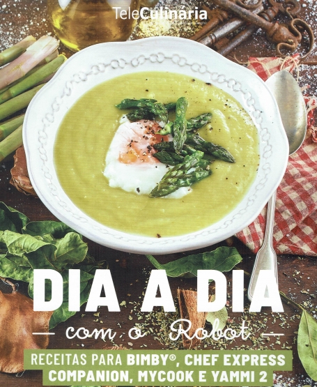 DIA A DIA COM O ROBOT - receitas para Bimby, Chef Express, Companion, Mycook e Yammi 2