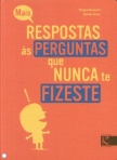 MAIS RESPOSTAS AS PERGUNTAS QUE NUNCA FIZESTE