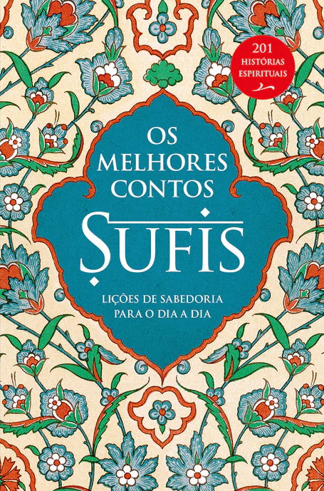 OS MELHORES CONTOS SUFIS - Lições de sabedoria para o dia a dia