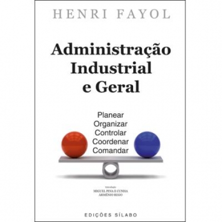 ADMINISTRACAO INDUSTRIAL E GERAL - PLANEAR ORGANIZAR CONTROLAR COORDENAR COMANDAR