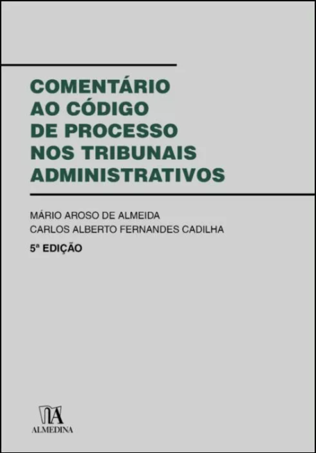 COMENTARIO AO CODIGO DE PROCESSO NOS TRIBUNAIS ADMINISTRATIVOS 5ª ediçao