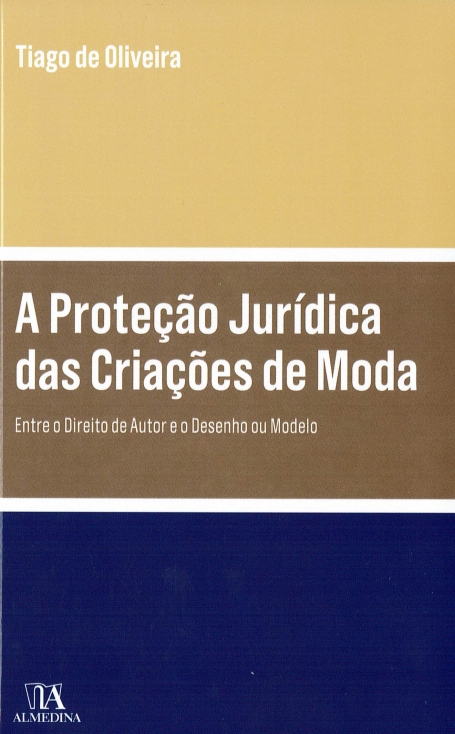 A PROTEÇÃO JURÍDICA DAS CRIAÇÕES E MODA entre o Direito de Autor e o Desenho ou Modelo