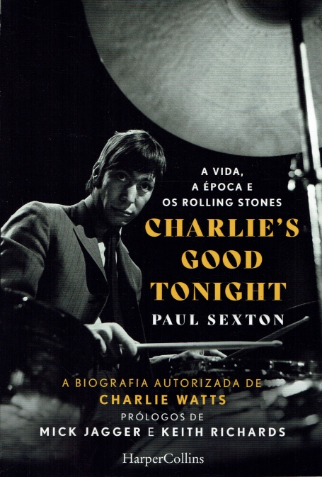 CHARLIE S GOOD TONIGHT - a vida a epoca e os rolling stones - a biografia autorizada de charlie watts