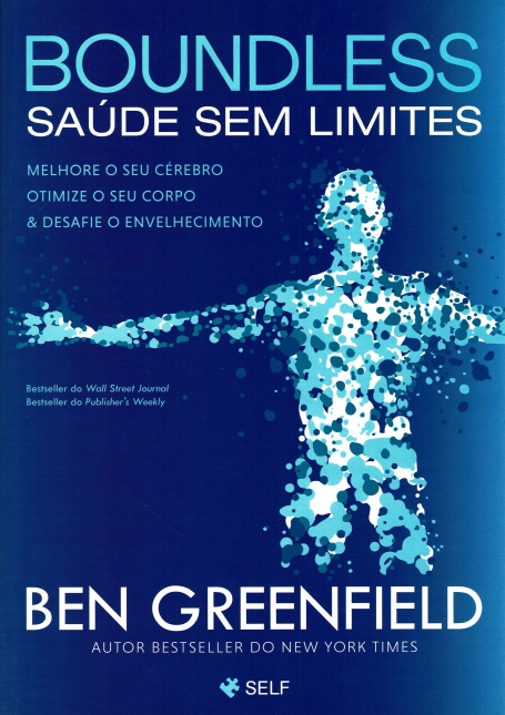 BOUNDLESS - SAUDE SEM LIMITES melhore o seu cerebro, otimize o seu corpo e desafie o envelhecimento