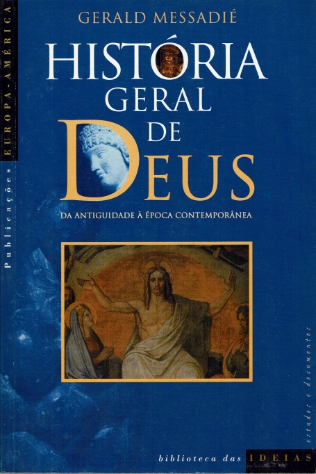 HISTORIA GERAL DE DEUS - DA ANTIGUIDADE A EPOCA CONTEMPORANEA