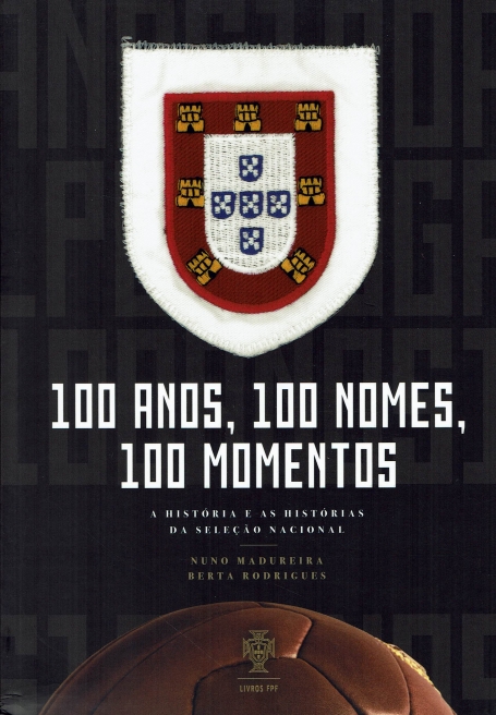 100 ANOS, 100 NOMES, 100 MOMENTOS a historia e as historias da selaçao nacional