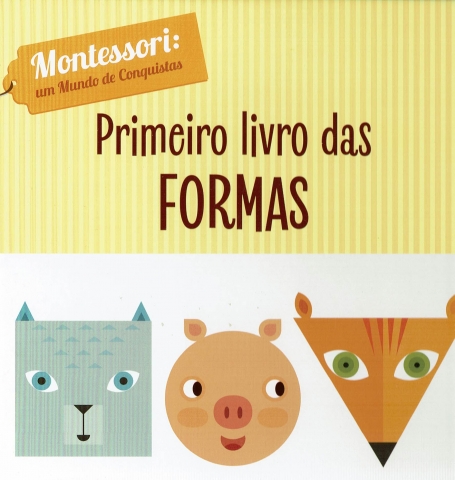 PRIMEIRO LIVRO DAS FORMAS - MONTESSORI UM MUNDO DE CONQUISTAS