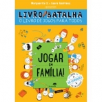 LIVRO BATALHA - JOGAR EM FAMILIA - O LIVRO DE JOGOS PARA TODOS