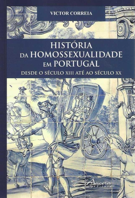 HISTÓRIA DA HOMOSSEXUALIDADE EM PORTUGAL DESDE O SECULO XIII ATÉ AO SECULO XX