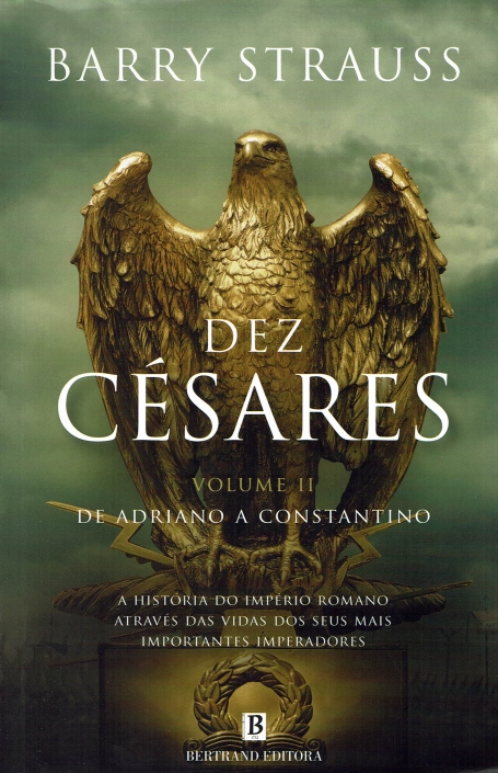 DEZ CESARES VOLUME II DE ADRIANO A CONSTANTINO a historia do imperio romano atraves das vidas dos seus mais importantes imperadores