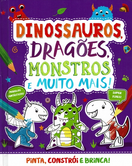 71303.10 - DINOSSAUROS , DRAGOES , MONSTROS E MUITO MAIS ! pinta , constroi e brinca !