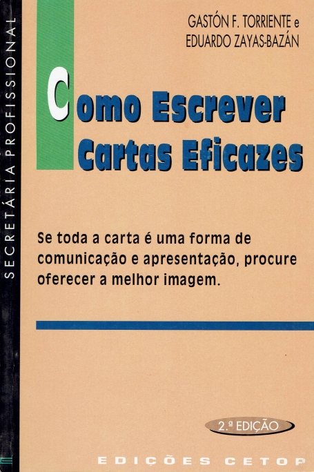 COMO ESCREVER CARTAS EFICAZES - se toda a carta e uma forma de comunicacao e apresentacao, procure oferecer a melhor imagem