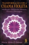 TRANSFORMACAO COM A CHAMA VIOLETA - MEDITACAO ORIENTACAO MANTRAS RITUAIS E MENSAGENS