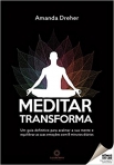 MEDITAR TRANSFORMA - Um guia definitivo para acalmar a sua mente e equilibrar as suas emoções com 8 minutos diários