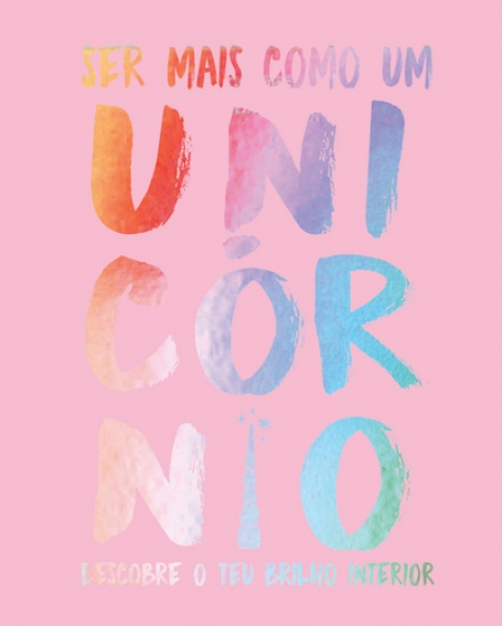 SER COMO UM UNICORNIO - DESCOBRE O TEU BRILHO INTERIOR
