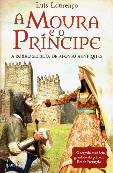 A MOURA E O PRINCIPE - A PAIXAO SECRETA DE AFONSO HENRIQUES