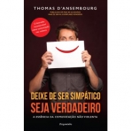 DEIXE DE SER SIMPATICO, SEJA VERDADEIRO - a essencia da comunicacao nao violenta
