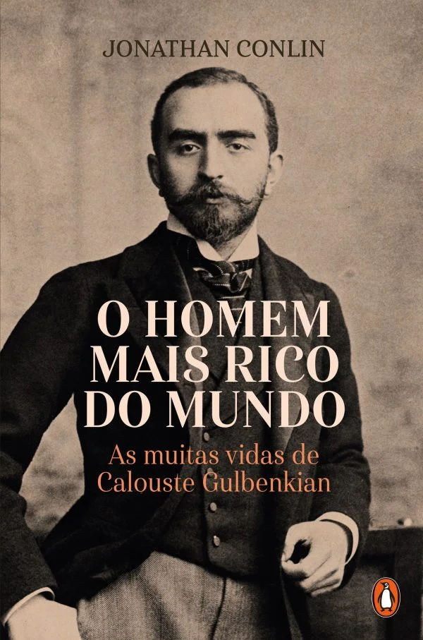 O HOMEM MAIS RICO DO MUNDO - AS MUITAS VIDAS DE CALOUSTE GULBENKIAN