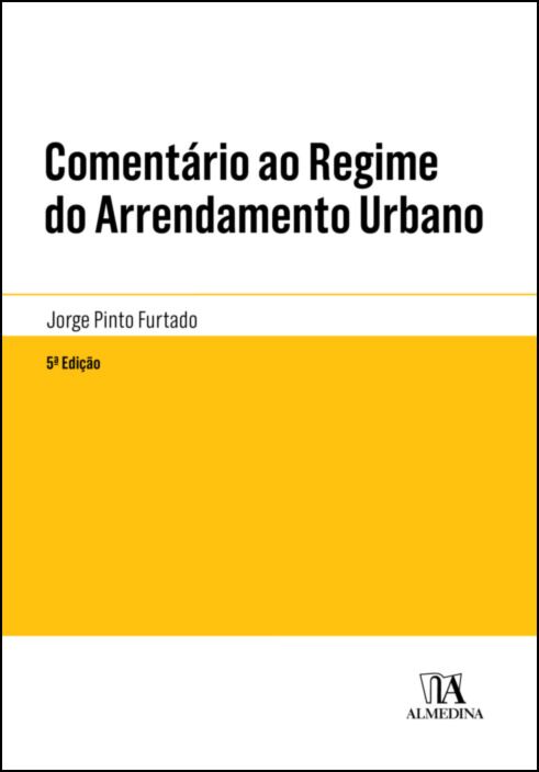 COMENTÁRIO AO REGIME DO ARRENDAMENTO URBANO - 5ª Edição