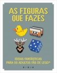 FIGURAS QUE FAZES - ideias fantasticas para os adultos fas de Lego
