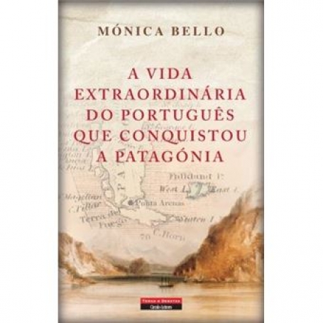 A VIDA EXTRAORDINARIA DO PORTUGUES QUE CONQUISTOU A PATAGONIA