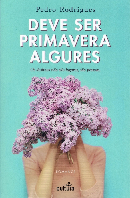 DEVE SER PRIMAVERA ALGURES - os destinos não são lugares são pessoas