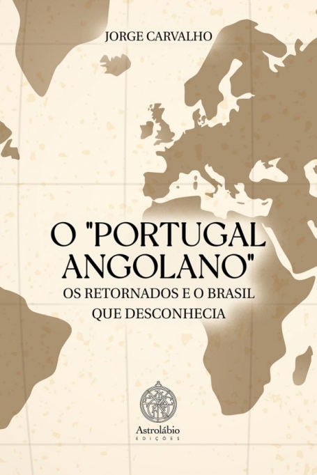 O PORTUGAL ANGOLANO , OS RETORNADOS E O BRASIL QUE DESCONHECIA