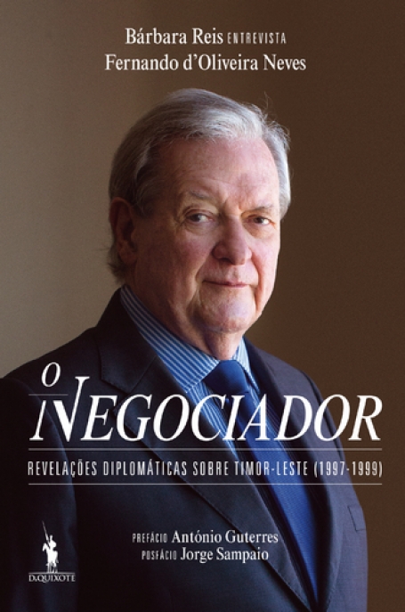 O NEGOCIADOR - REVELAÇÕES DIPLOMÁTICAS SOBRE TIMOR-LESTE 1997-1999
