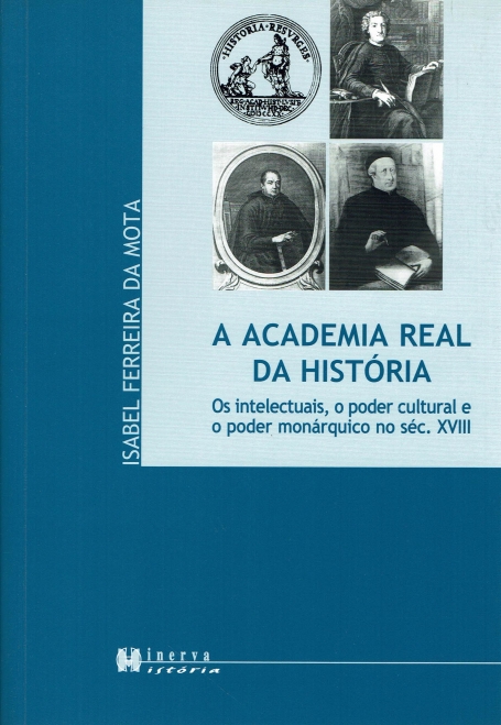 ACADEMIA REAL DA HISTORIA - os intelectuais, o poder cultural e o poder monarquico no seculo XVIII