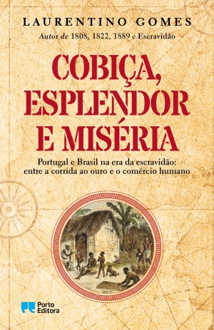 05637.10 COBIÇA ESPLENDOR E MISÉRIA - Portugal e o Brasil na era da escravidão: entre a corrida ao ouro e o comercio humano