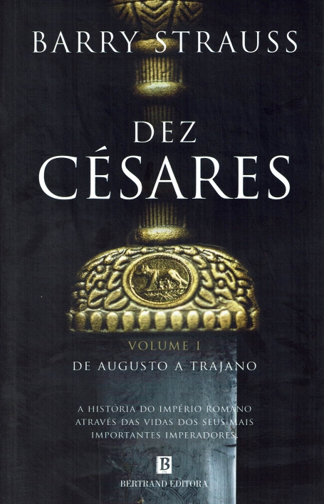 DEZ CESARES - VOLUME I DE AUGUSTO A TRAJANO a historia do imperio romano atraves das vidas dos seus mais importantes imperadores