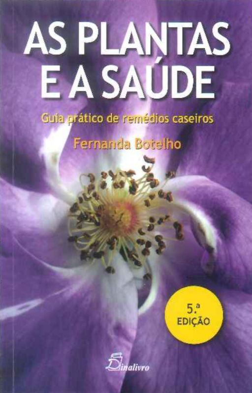 AS PLANTAS E A SAÚDE - guia prático de remédios caseiros