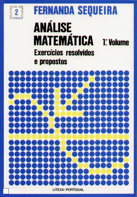 ANALISE MATEMATICA - EXERCICIOS RESOLVIDOS E PROPOSTOS 1º VOLUME