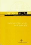 POLITICA, RELIGIAO E MISSAO NA MODERNIDADE - LUSITANIA SACRA 2ª SERIE - TOMO XXIX - JANEIRO-JUNHO 2014