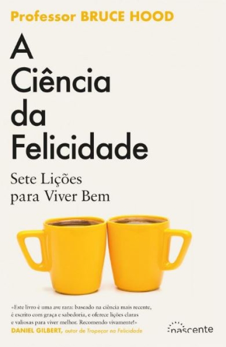 A CIENCIA DA FELICIDADE - sete lições para viver bem