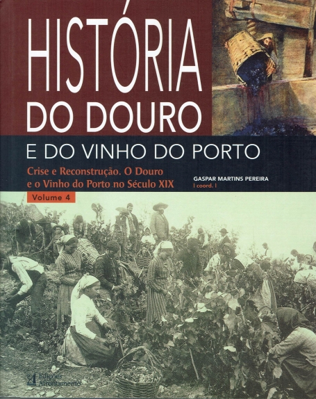 HISTORIA DO DOURO E DO VINHO DO PORTO VOL. 4 - CRISE E RECONSTRUCAO. O DOURO E O VINHO DO PORTO NO SECULO XIX