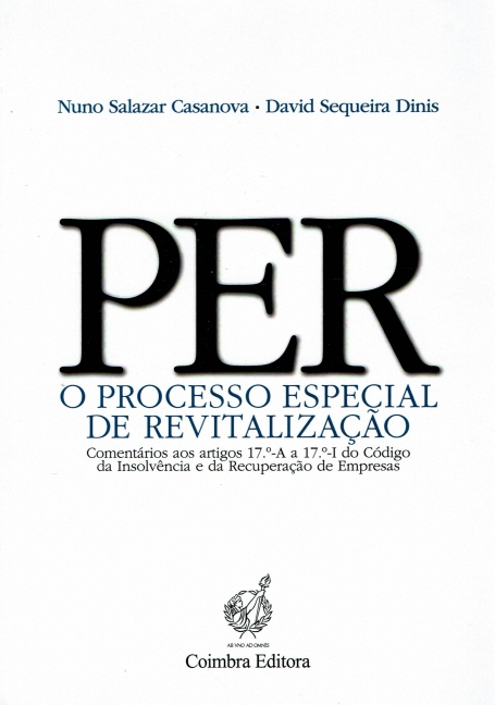 PER - O PROCESSO ESPECIAL DE REVITALIZACAO COMENTARIOS AOS ARTIGOS 17º-A a 17º I DO CODIGO DA INSOLVENCIA E DA RECUPERACAO DE EMPRESAS
