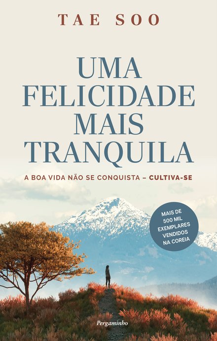 UMA FELICIDADE MAIS TRANQUILA - A boa vida não se conquista - cultiva-se
