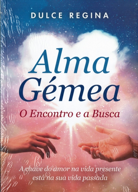 ALMA GEMEA - O ENCONTRO E A BUSCA - A CHAVE DO AMOR NA VIDA PRESENTE ESTA NA SUA VIDA PASSADA