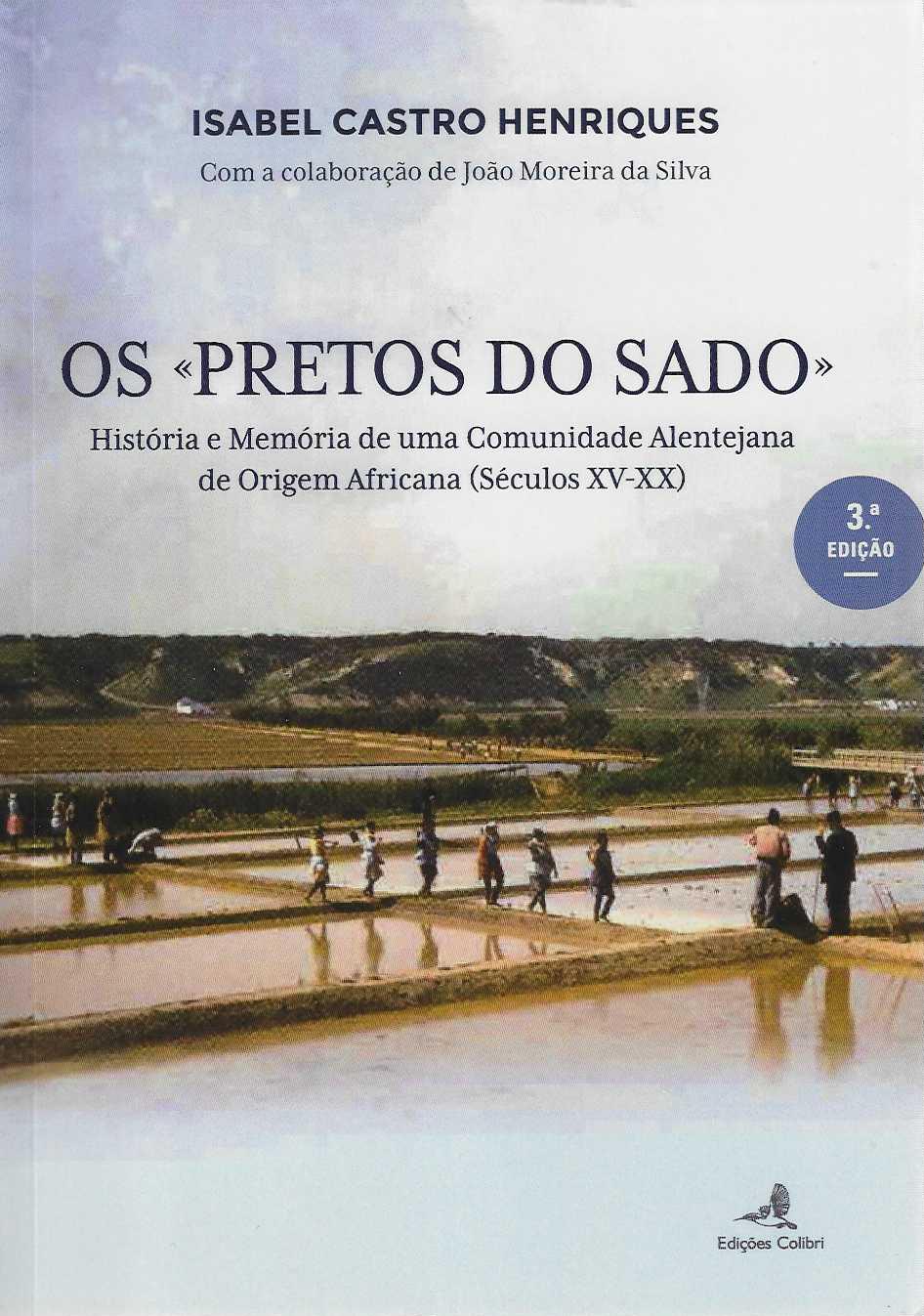 OS PRETOS DO SADO - história e memória de uma comunidade alentejana de origem Africana seculos XV-XX