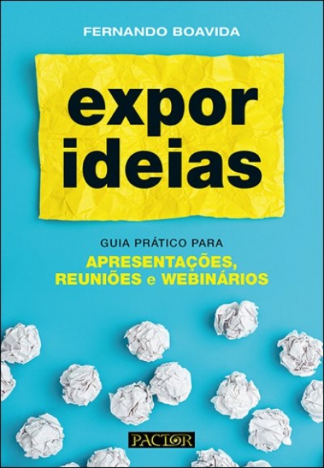 EXPOR IDEIAS - GUIA PRATICO PARA APRESENTAÇÕES REUNIOES E WEBINÁRIOS