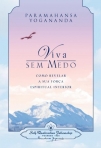 VIVA SEM MEDO - COMO REVELAR A SUA FORÇA ESPIRITUAL INTERIOR