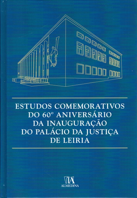 ESTUDOS COMEMORATIVOS DO 60º ANIVERSARIO DA INAUGURACAO DO PALACIO DA JUSTICA DE LEIRIA