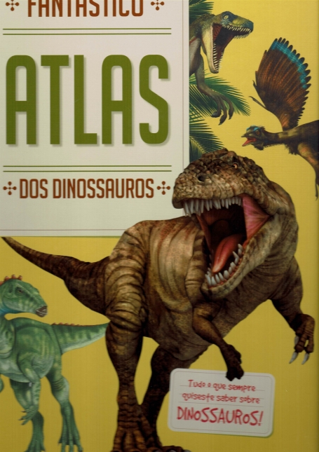 FANTASTICO ATLAS DOS DINOSSAUROS