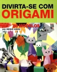 DIVIRTA-SE COM ORIGAMI 88 MODELOS