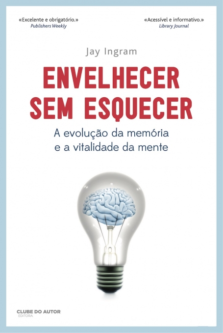 ENVELHECER SEM ESQUECER - A EVOLUÇÃO DA MEMÓRIA E A VITALIDADE DA MENTE