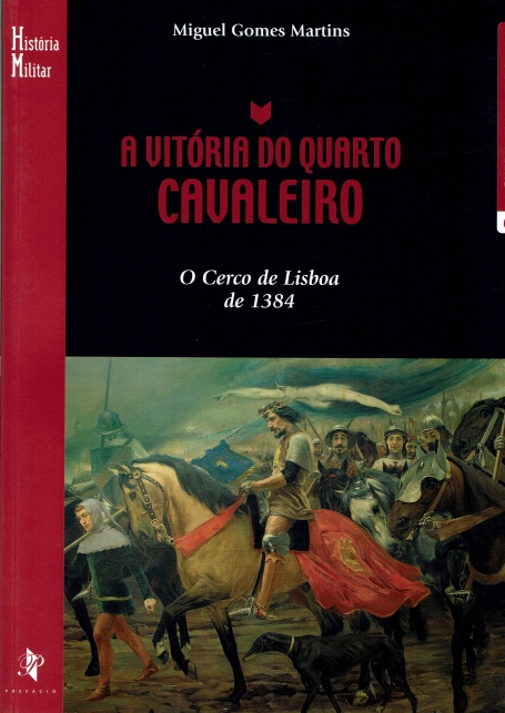 VITORIA DO QUARTO CAVALEIRO - O CERCO DE LISBOA DE 1384 - HISTORIA MILITAR