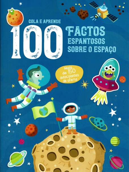 100 FACTOS ESPANTOSOS SOBRE O ESPAÇO - COLA E APRENDE