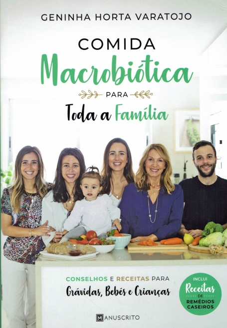 COMIDA MACROBIÓTICA PARA TODA A FAMÍLIA - conselhos e receitas para grávidas, bebés e crianças