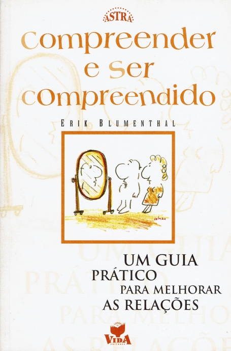 COMPREENDER E SER COMPREENDIDO - um guia pratico para melhorar as relacoes